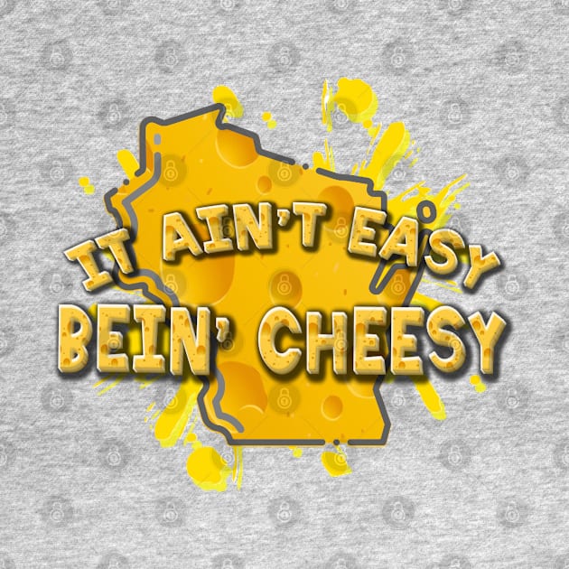 It Ain't Easy Bein' Cheesy by ILLannoyed 